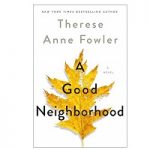A Good Neighborhood by Therese Anne Fowler