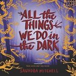All the Things We Do in the Dark by Saundra Mitchell
