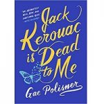 Jack Kerouac is Dead to Me by Gae Polisner