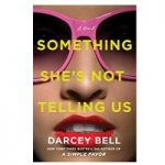 Something She's Not Telling Us by Darcey Bell