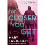 The Closer You Get by Mary Torjussen