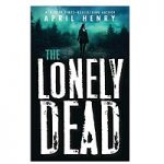 The Lonely Dead dead by April Henry