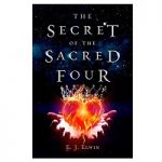 The Secret of the Sacred Four by E.J. Elwin