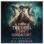 Where the Devil Says Goodnight by K.A. Merikan