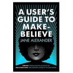 A User’s Guide to Make-Believe by Jane Alexander