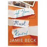 If You Must Know by Jamie Beck
