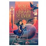 Rebel in the Library of Ever by Zeno Alexander