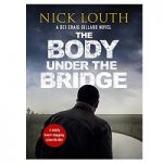 The Body Under the Bridge by Nick Louth