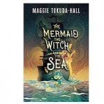 The Mermaid, the Witch, and the sea by Maggie Tokuda-Hall