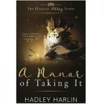 A Manor of Taking It by Hadley Harlin