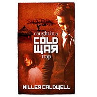 Caught In a Cold War Trap by Miller Caldwell