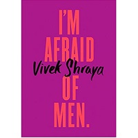 I'm Afraid of Men by Vivek Shraya