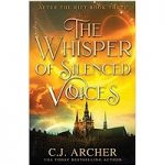 The Whisper of Silenced Voices by C.J. Archer