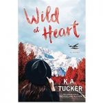 Wild at heart by K. A tucker