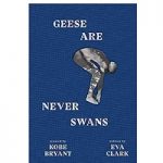 Geese Are Never Swans by Eva Clark