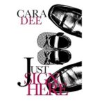 Just Sign Here by Cara Dee