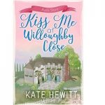 Kiss Me at Willoughby Close by Kate Hewitt