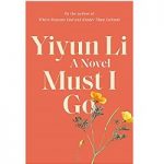 Must I Go by Yiyun Li
