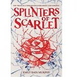 Splinters of Scarlet by Emily Bain MurphySplinters of Scarlet by Emily Bain Murphy