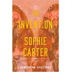 The Invention of Sophie Carter by Samantha Hastings