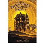 The missing piece of charlie O'Reilly by Rebecca k.s ansari