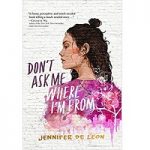 Don’t Ask Me Where I’m From by Jennifer De Leon