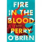 Fire in the Blood by Perry O’Brien