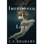 Imprisoned by Love by C.S. Brahams