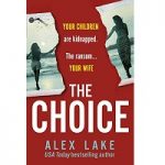 The Choice by Alex Lake