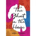 The Ghost in the House by Sara O’Leary