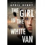 The Girl in the White Van by April Henry