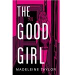 The Good Girl by Madeleine Taylor