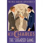The Sugared Game by K.J. Charles