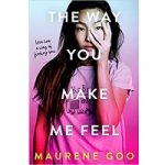 The Way You Make Me Feel by Maurene Goo