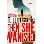Then She Vanished by T. Jefferson Parker