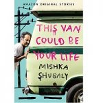 This Van Could Be Your Life by Mishka Shubaly