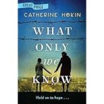 What Only We Know by Catherine Hokin