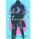 What We Thought We Knew by Bridget Bloom