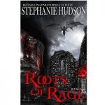 Roots Of Rage by Stephanie Hudson