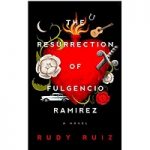 The Resurrection of Fulgencio Ramirez by Rudy Ruiz