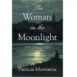 The Woman in the Moonlight by Patricia Morrisroe