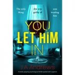 You Let Him In by JA Andrews