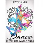 Dance Until the World Ends by Davina Lee