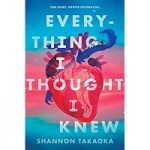Everything I Thought I Knew by Shannon Takaoka