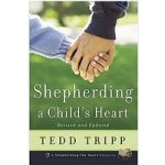 Shepherding a Child's Heart by Tedd Tripp