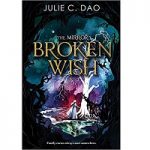 The Mirror Broken Wish by Julie C. Dao