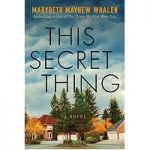This Secret Thing by Marybeth Mayhew Whalen