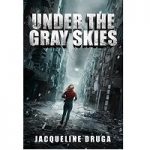 Under the Gray Skies by Jacqueline Druga