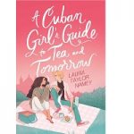 A Cuban girl's guide to tea and tomorrow by Laura Taylor Namey