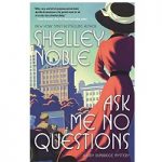 Ask Me No Questions by Shelley Noble